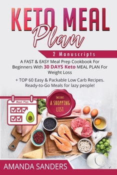 Paperback Keto Meal Plan: 2 Manuscripts: A FAST & EASY Meal Prep Cookbook For Beginners With 30 DAYS Keto MEAL PLAN For Weight Loss + TOP 60 Eas Book