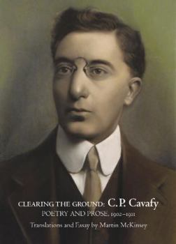 Paperback Clearing the Ground:: C. P. Cavafy, Poetry and Prose, 1902-1911 Book