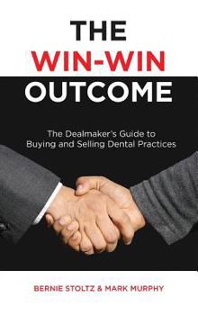 Hardcover The Win-Win Outcome: The Dealmaker's Guide To Buying And Selling Dental Practices Book