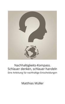 Paperback Nachhaltigkeits-Kompass. Schlauer denken, schlauer handeln: Eine Anleitung für nachhaltige Entscheidungen [German] Book