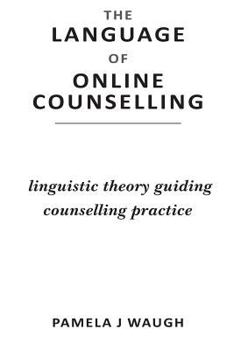 The Language of Online Counselling: Linguistic Theory Guiding Counselling Practice