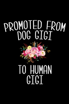 Promoted From Dog Gigi to Human Gigi: 6x9 Lined Composition Notebook Cute Gift for Gigis
