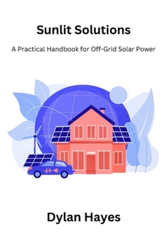Paperback Sunlit Solutions: A Practical Handbook for Off-Grid Solar Power Book
