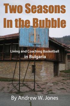 Paperback Two Seasons In the Bubble: Living and Coaching Basketball in Bulgaria Book