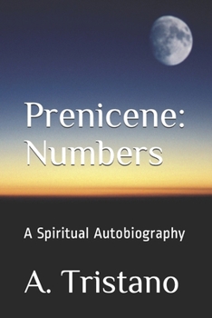 Prenicene: Numbers: A Spiritual Autobiography