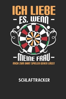ICH LIEBE ES, WENN MEINE FRAU MICH ZUM DART SPIELEN GEHEN L?SST - Schlaftracker
