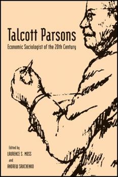 Talcott Parsons: Economic Sociologist of the 20th Century (Economics and Sociology Thematic Issue)