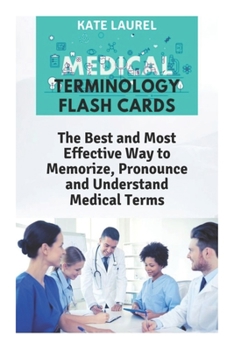 Paperback Medical Terminology Flash Cards: The Best and Most Effective Way to Memorize, Pronounce and Understand Medical Terms Book