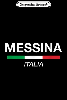 Composition Notebook: Messina Italian Name Family Reunion Italy Flag Journal/Notebook Blank Lined Ruled 6x9 100 Pages