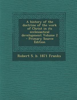 Paperback A History of the Doctrine of the Work of Christ in Its Ecclesiastical Development Volume 2 Book