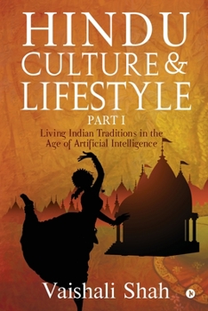 Paperback Hindu Culture and Lifestyle - Part I: Living Indian Traditions in the age of Artificial Intelligence Book