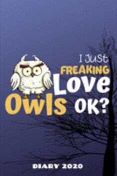 Paperback Diary 2020: I Just Freaking Love Owls OK? Monthly Week to View Planner Book