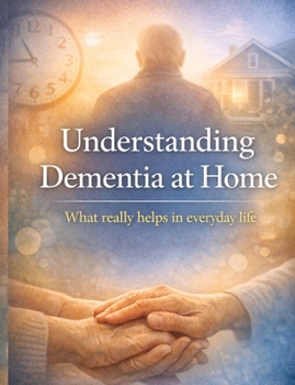 Understanding Dementia at Home: What really helps in everyday life