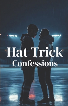 Hat Trick Confessions (MM Romance): An MM Hockey Romance About Secret Identities, Closeted NHL Players, and a Second Chance Love That Begins in the Dark (Between the Lines)