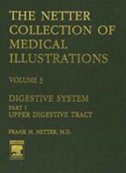 Digestive System: Upper Digestive Tract (Netter Collection of Medical Illustrations, Volume 3, Part 1) (Netter Clinical Science) - Book  of the Netter Collection of Medical Illustrations