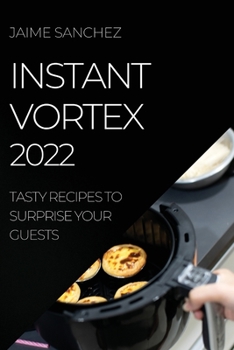 Paperback Instant Vortex 2022: Tasty Recipes to Surprise Your Guests Book