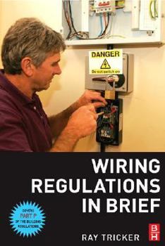 Paperback Wiring Regulations in Brief: A Complete Guide to the Requirements of the 16th Edition of the IEE Wiring Regulations, BS 7671 and Part P of the Buil Book