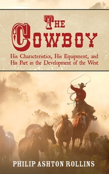 Paperback The Cowboy: His Characteristics, His Equipment, and His Part in the Development of the West Book