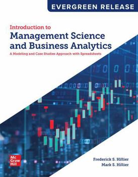 Introduction to Management Science and Business Analytics: a Modeling and Case Studies Approach with Spreadsheets: 2027 Release