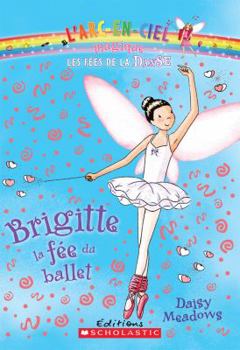 Paperback L'arc-en-ciel magique : Les fées de la danse : N° 1 - Brigitte, la fée du ballet [French] Book