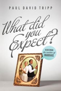 Paperback What Did You Expect?: Redeeming the Realities of Marriage Book