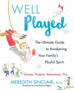 Paperback Well Played: The Ultimate Guide to Awakening Your Family's Playful Spirit Book