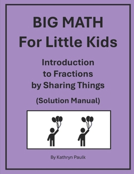 Paperback BIG MATH for Little Kids: Introduction to Fractions by Sharing Things (Solution Manual) Book