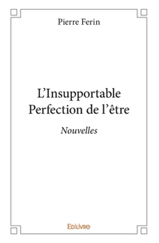 Paperback L'Insupportable Perfection de l'être: Nouvelles [French] Book