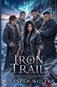 Iron Trail: A Reverse Harem Wolf Shifter Romance (Taiga Destiny)