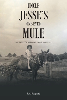 Paperback Uncle Jesse's One-Eyed Mule: A History of Welcome Home Arkansas Book