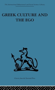 Greek Culture and the Ego: A Psycho-Analytic Survey of an Aspect of Greek Civilization and of Art