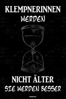 Klempnerinnen werden nicht �lter sie werden besser Notizbuch: Klempnerin Journal DIN A5 liniert 120 Seiten Geschenk