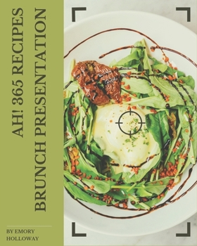 Paperback Ah! 365 Brunch Presentation Recipes: Enjoy Everyday With Brunch Presentation Cookbook! Book