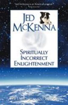 Spiritually Incorrect Enlightenment - Book #2 of the Enlightenment Trilogy