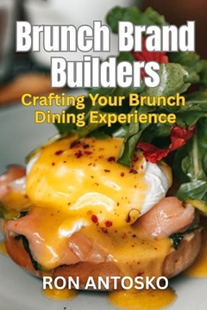 Brunch Brand Builders: Crafting Your Brunch Dining Experience