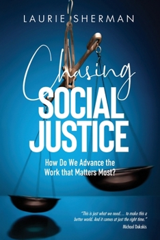 Paperback Chasing Social Justice: How Do We Advance the Work that Matters Most? Book