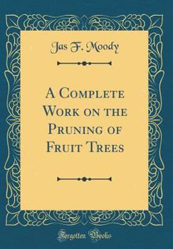 Hardcover A Complete Work on the Pruning of Fruit Trees (Classic Reprint) Book