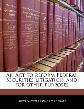 Paperback An ACT to Reform Federal Securities Litigation, and for Other Purposes Book