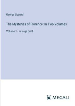 Paperback The Mysteries of Florence; In Two Volumes: Volume 1 - in large print Book