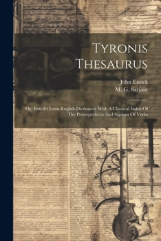 Paperback Tyronis Thesaurus: Or, Entick's Latin-english Dictionary With A Classical Index Of The Preterperfecto And Supines Of Verbs Book