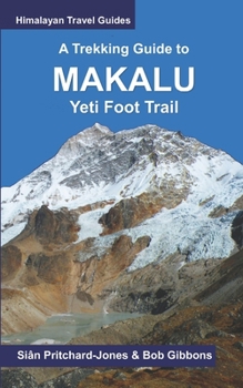 Paperback A Trekking Guide to Makalu: Yeti Foot Trail, Lumbasumba and Arun Valley Book