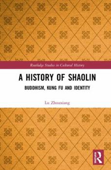 Hardcover A History of Shaolin: Buddhism, Kung Fu and Identity Book