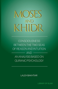 Paperback Moses and Khidr: Consciousness Between the Two Seas of Reason and Intuition Book