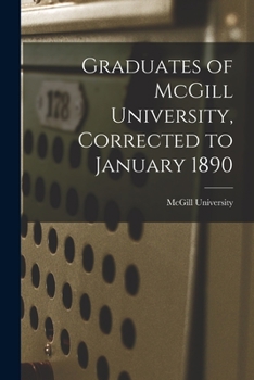 Paperback Graduates of McGill University, Corrected to January 1890 [microform] Book