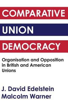 Paperback Comparative Union Democracy: Organization and Opposition in British and American Unions Book