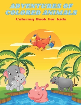 Paperback ADVENTURES OF COLORED ANIMALS - Coloring Book For Kids Book