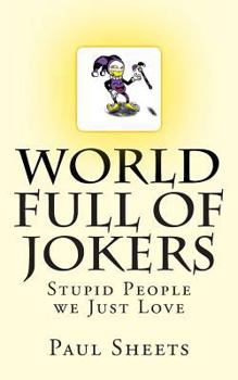 Paperback WORLD FULL of JOKERS: Stupid People we Just Love Book
