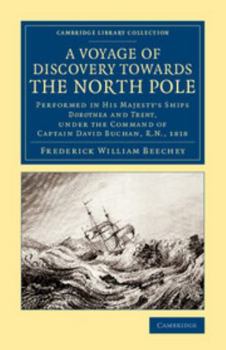 Paperback A Voyage of Discovery Towards the North Pole: Performed in His Majesty's Ships Dorothea and Trent, Under the Command of Captain David Buchan, R.N. 181 Book