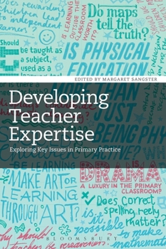 Hardcover Developing Teacher Expertise: Exploring Key Issues in Primary Practice Book