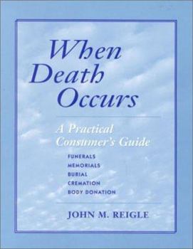 Paperback When Death Occurs: A Practical Consumer's Guide Funerals, Memorials, Burial, Cremation, Body Donation Book